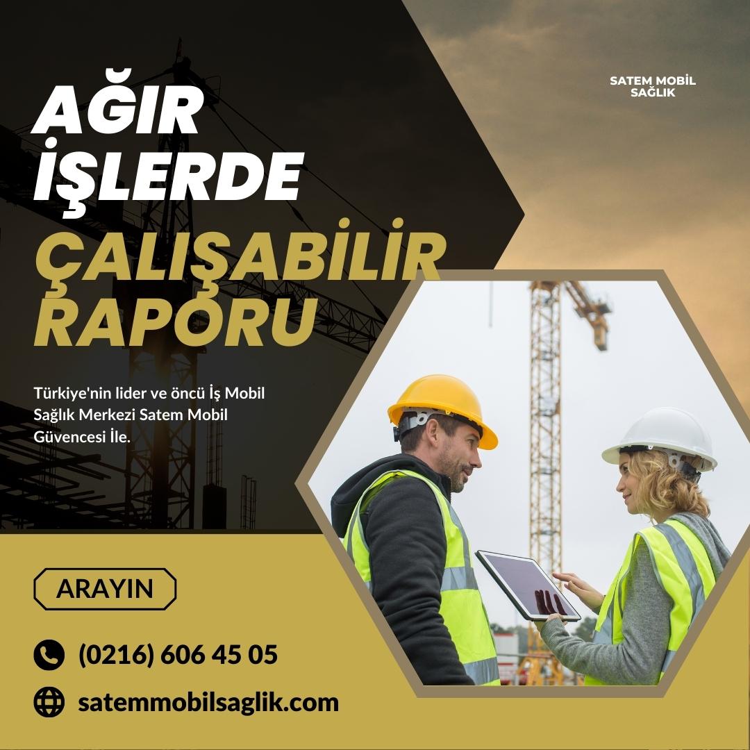 Ağır İşlerde Çalışabilir Raporu