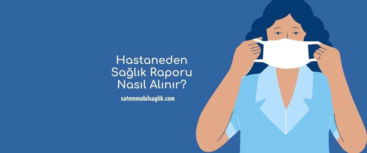 Hastaneden Sağlık Raporu Nasıl Alınır